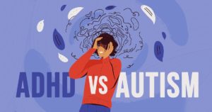 ADHD vs. Autism