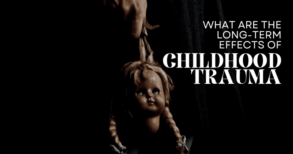 what are the long term effects of childhood trauma 1