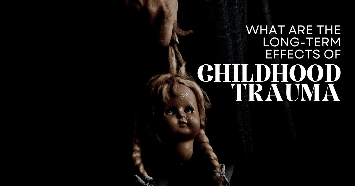what are the long term effects of childhood trauma 1