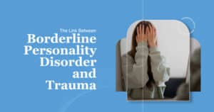 Borderline Personality Disorder and Trauma