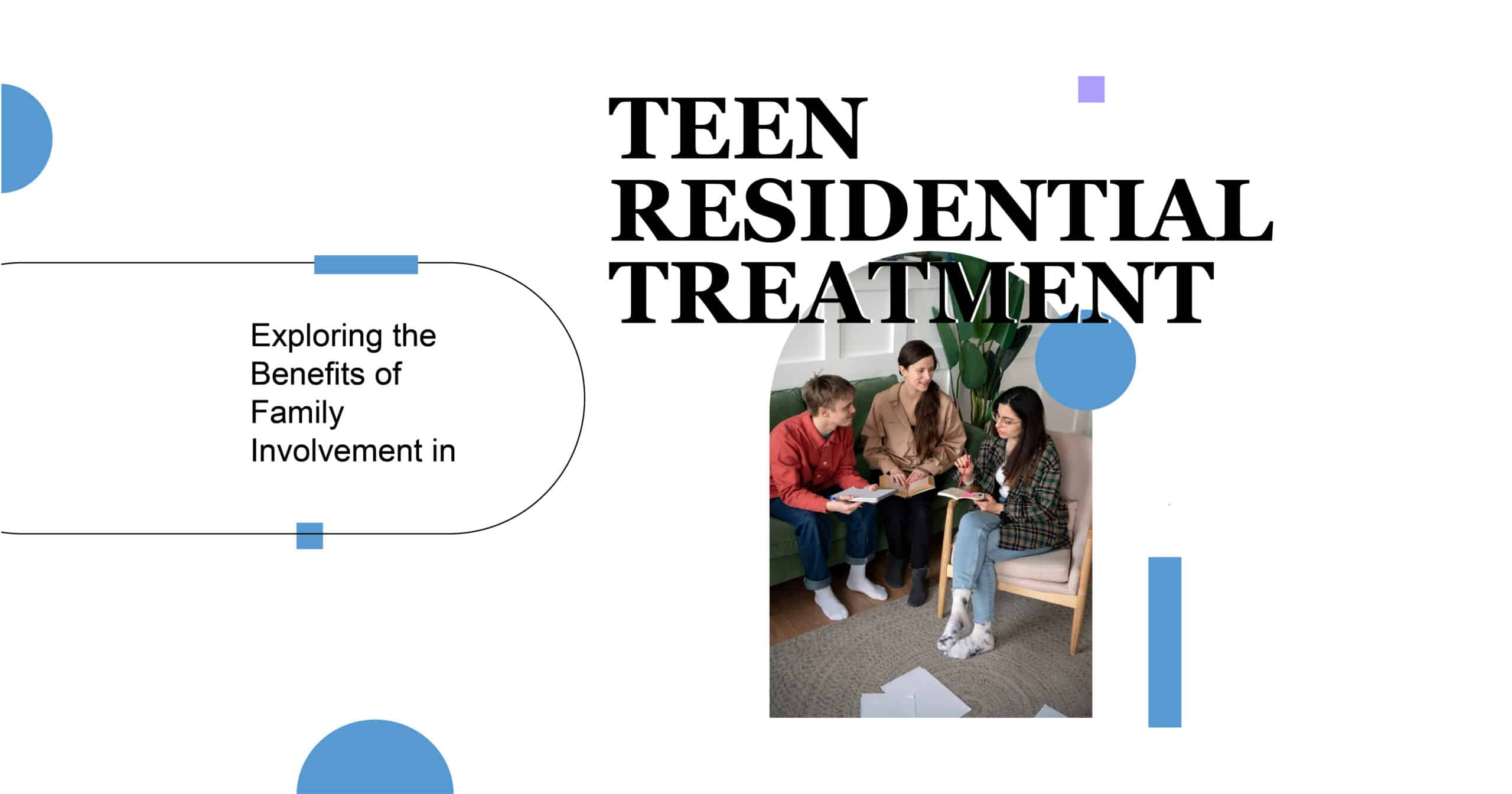 Family Involvement in Teen Residential Treatment