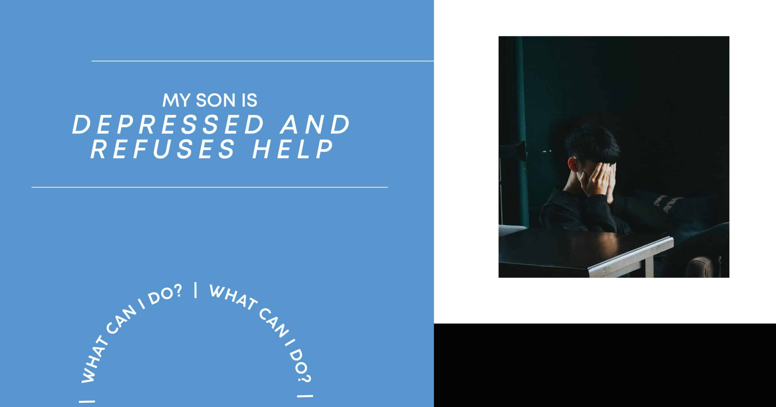 my son is depressed and refuses help